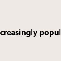 increasingly popular是什么意思