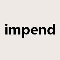 impend是什么意思