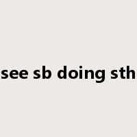see sb doing sth是什么意思