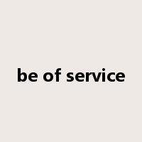 be of service是什么意思