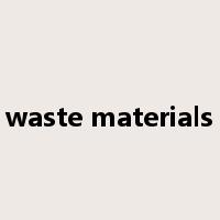 waste materials是什么意思