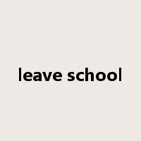 leave school是什么意思