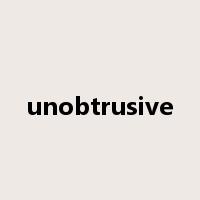 unobtrusive是什么意思