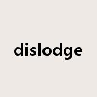 dislodge是什么意思