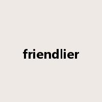 friendlier是什么意思