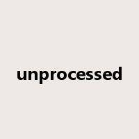 unprocessed是什么意思