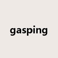 gasping是什么意思
