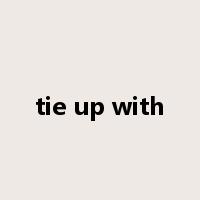 tie up with是什么意思