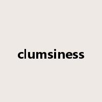clumsiness是什么意思