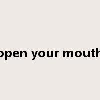 open your mouth是什么意思