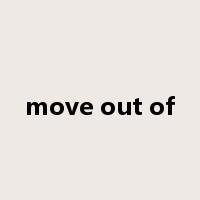 move out of是什么意思