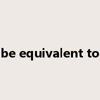 be equivalent to是什么意思