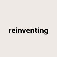 reinventing是什么意思