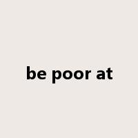 be poor at是什么意思