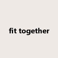 fit together是什么意思
