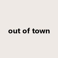 out of town是什么意思