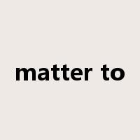 matter to是什么意思