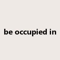 be occupied in是什么意思