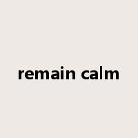 remain calm是什么意思