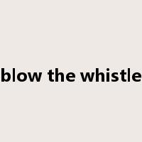 blow the whistle是什么意思