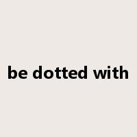 be dotted with是什么意思
