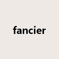 fancier是什么意思