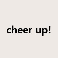 cheer up!是什么意思
