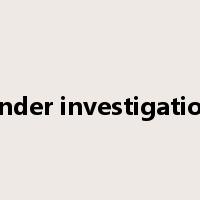 under investigation是什么意思