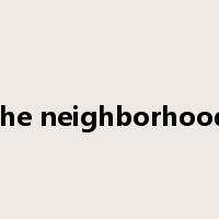 the neighborhood是什么意思