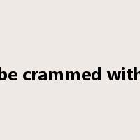 be crammed with是什么意思