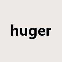 huger是什么意思