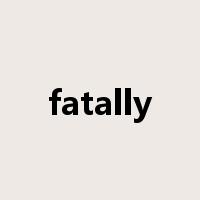fatally是什么意思