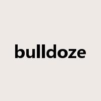bulldoze是什么意思