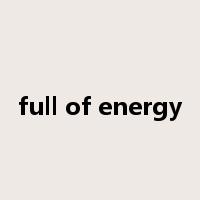 full of energy是什么意思