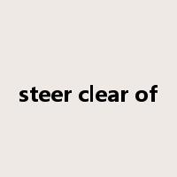 steer clear of是什么意思
