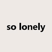 so lonely是什么意思