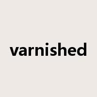 varnished是什么意思
