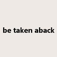 be taken aback是什么意思