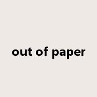 out of paper是什么意思