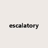 escalatory是什么意思