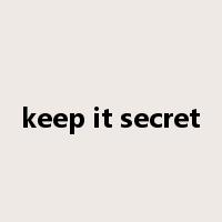 keep it secret是什么意思