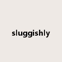 sluggishly是什么意思