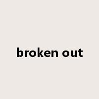 broken out是什么意思
