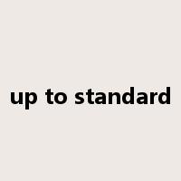 up to standard是什么意思