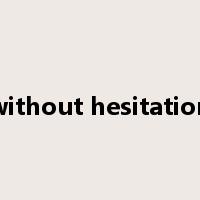 without hesitation是什么意思