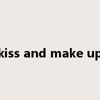 kiss and make up是什么意思