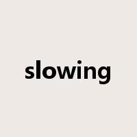 slowing是什么意思