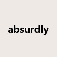 absurdly是什么意思