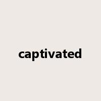 captivated是什么意思