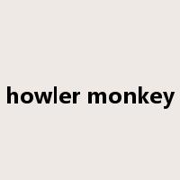 howler monkey是什么意思